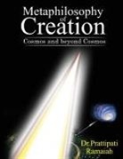 Dr Prattipati Ramaiah, Prattipati Ramaiah - Metaphilosophy of Creation: Cosmos and beyond Cosmos