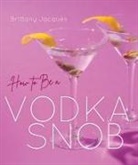 Brittany Jacques, Bethany Jett, Justin Jett, Jessica Ebelhar - How to Be a Vodka Snob