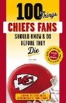 Matt Fulks - 100 Things Chiefs Fans Should Know & Do Before They Die