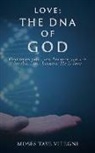 Moses Taye Vitegni - Love: The DNA of God: God loves you, not because you are lovable, but because He is love