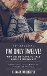 K Mark Wedemeyer, K. Mark Wedemeyer - But Grandpa, I'm Only Twelve! Why Do We Have to Talk about Retirement?: Grandpa's Little Book of Financial Wisdom