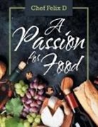 Chef Felix D, Chef Felix D. - A Passion for Food