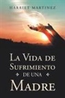 Harriet Martinez - La Vida De Sufrimiento De Una Madre