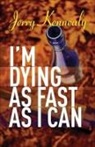 Jerry Kennealy - I'm Dying as Fast as I Can