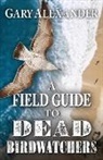 Gary Alexander - A Field Guide to Dead Birdwatchers