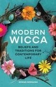 Rowan Morgana - Modern Wicca - Beliefs and Traditions for Contemporary Life