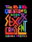 Donna Freitas - The Big Questions Book of Sex & Consent