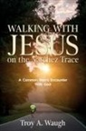 Troy A Waugh, Troy A. Waugh - Walking With Jesus on the Natchez Trace