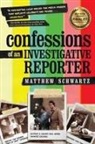 Matthew Schwartz - Confessions of an Investigative Reporter