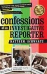 Matthew Schwartz - Confessions of an Investigative Reporter
