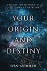Ivan Rudolph - Your Origin and Destiny