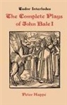 John Bale, Peter Happe - Complete Plays of John Bale Volume I