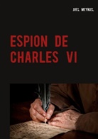 Joel Meyniel - ESPION DE CHARLES VI