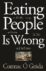 Cormac O Grada, Cormac Ó Gráda - Eating People Is Wrong, and Other Essays on Famine, Its Past, and