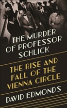 David Edmonds - The Murder of Professor Schlick