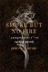 Jessica S. Henry - Smoke But No Fire