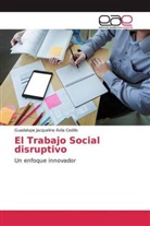 Guadalupe Jacqueline Ávila Cedillo - El Trabajo Social disruptivo