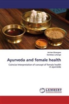 Archa Bhangare, Archan Bhangare, Sandeep Lahange - Ayurveda and female health