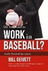 Bill Geivett - DO YOU WANT TO WORK IN BASEBAL