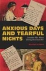 Martha Hanna - Anxious Days and Tearful Nights: Canadian War Wives During the Great War Volume 252