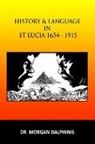 Dr Morgan Dalphinis, Morgan Dalphinis - History and Language in St Lucia 1654-1915