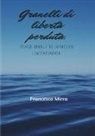 Francesco Mirra - Granelli di libertà perduta. Storia banale di un'odissea contemporanea