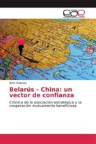 Boris Zalessky - Belarús - China: un vector de confianza
