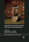 Margaret R. Bruner Laster, Chelsea Bruner, Margaret R. Laster - New York: Art and Cultural Capital of the Gilded Age
