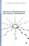 Claire Davis, Claire (University of Leicester) Davis, Marisa Silvestri, Marisa (University of Kent) Silvestri - Critical Perspectives on Police Leadership