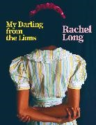 Rachel Long - My Darling from the Lions