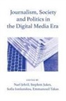 Emmanouil Takas, Sofia Iordanidou, Nael Jebril, Nael (Bournemouth University) Jebril, Stephen Jukes, Stephen (Bournemouth University) Jukes... - Journalism, Society and Politics in the Digital Media Era