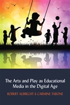 Rober Albrecht, Robert Albrecht, Albrecht Robert, Carmin Tabone, Carmine Tabone, Lance Strate - The Arts and Play as Educational Media in the Digital Age