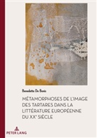 Benedetta De Bonis - Métamorphoses de l'image des Tartares dans la littérature européenne du XXe siècle