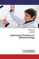 Amri Kaur, Amrit Kaur, Samrit Sharma, Samriti Sharma, Uma Sharma - Laboratory Practices in Biotechnology