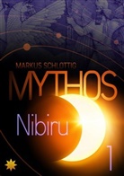 Markus Schlottig - Mythos Nibiru - Band 1. Bd.1