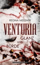 Regina Meissner - Venturia: Glanz und Bürde