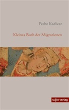 Pedro Kadivar - Kleines Buch der Migrationen