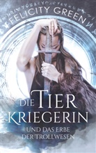 Felicity Green - Die Tierkriegerin und das Erbe der Trollwesen