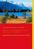 Theophrastus Paracelsus von Hohenheim, Paracelsus, Theophrastus Paracelsus von Hohenheim - Vitamin C Hochdosis bei Corona - Sars CoV 2 - Covid 19