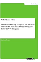 Andinet Zeleke Bekele - How to Structurally Design a Concrete Slab Culvert? RC Slab Deck Design Using the FORTRAN-95 Program