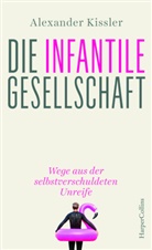 Alexander Kissler - Die infantile Gesellschaft