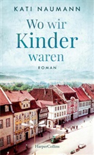 Kati Naumann - Wo wir Kinder waren
