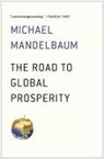 Michael Mandelbaum - The Road to Global Prosperity