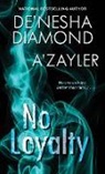 A'Zayler, De'nesha Diamond, De''nesha A''zayler Diamond - No Loyalty