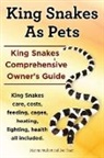 Marvin Murkett, Ben Team - King Snakes as Pets. King Snakes Comprehensive Owner's Guide. Kingsnakes Care, Costs, Feeding, Cages, Heating, Lighting, Health All Included