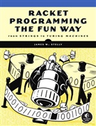 James Stelly, James W Stelly, James W. Stelly, James. W. Stelly - Racket Programming the Fun Way