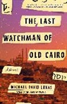 Michael David Lukas - The Last Watchman of Old Cairo