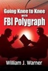 William J. Warner - Going Knee to Knee with FBI Polygraph