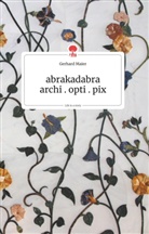 Gerhard Maier - abrakadabra - archi.opti.pix. Life is a Story - story.one