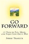 Sheri Traxler - Go Forward: 28 Days to Eat, Move, and Enjoy Life God's Way